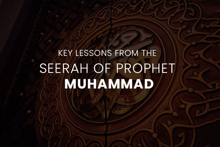 Key Lessons from the Seerah of Prophet Muhammad
