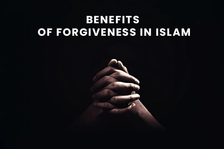 Benefits of Forgiveness in Islam