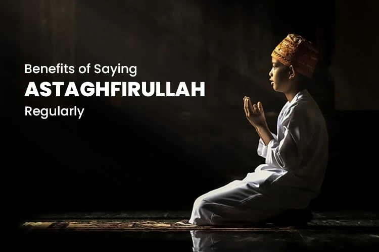 Benefits of Saying Astaghfirullah Regularly