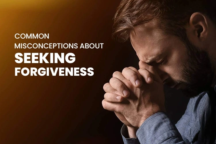 Common Misconceptions About Seeking Forgiveness