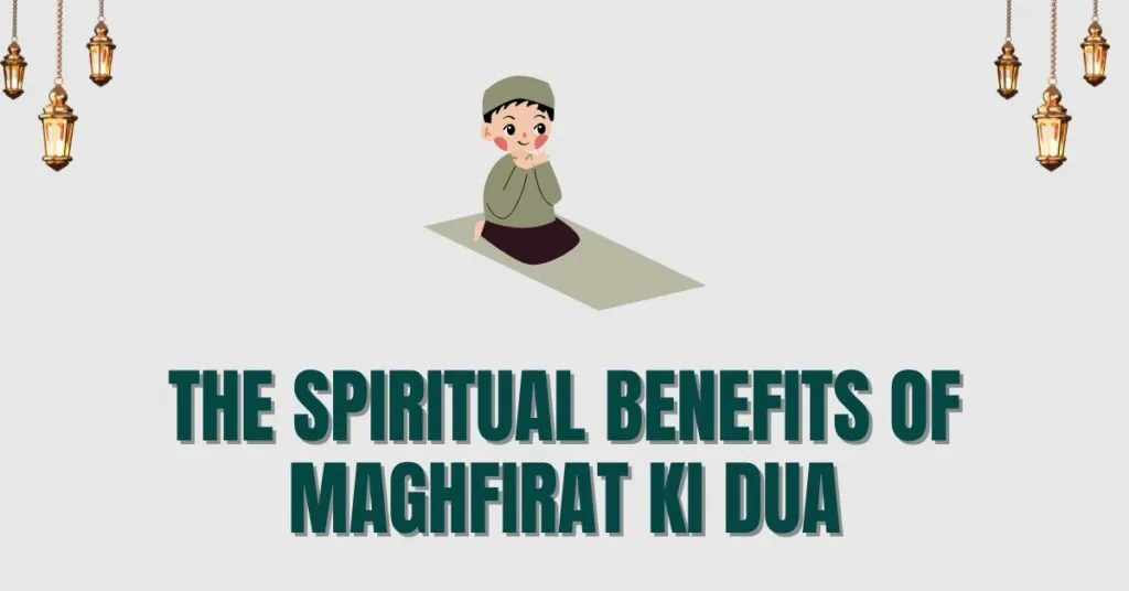 The Spiritual Benefits of Maghfirat ki Dua