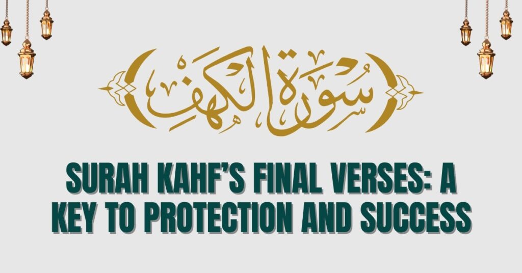 Surah Kahf’s Final Verses: A Key to Protection and Success