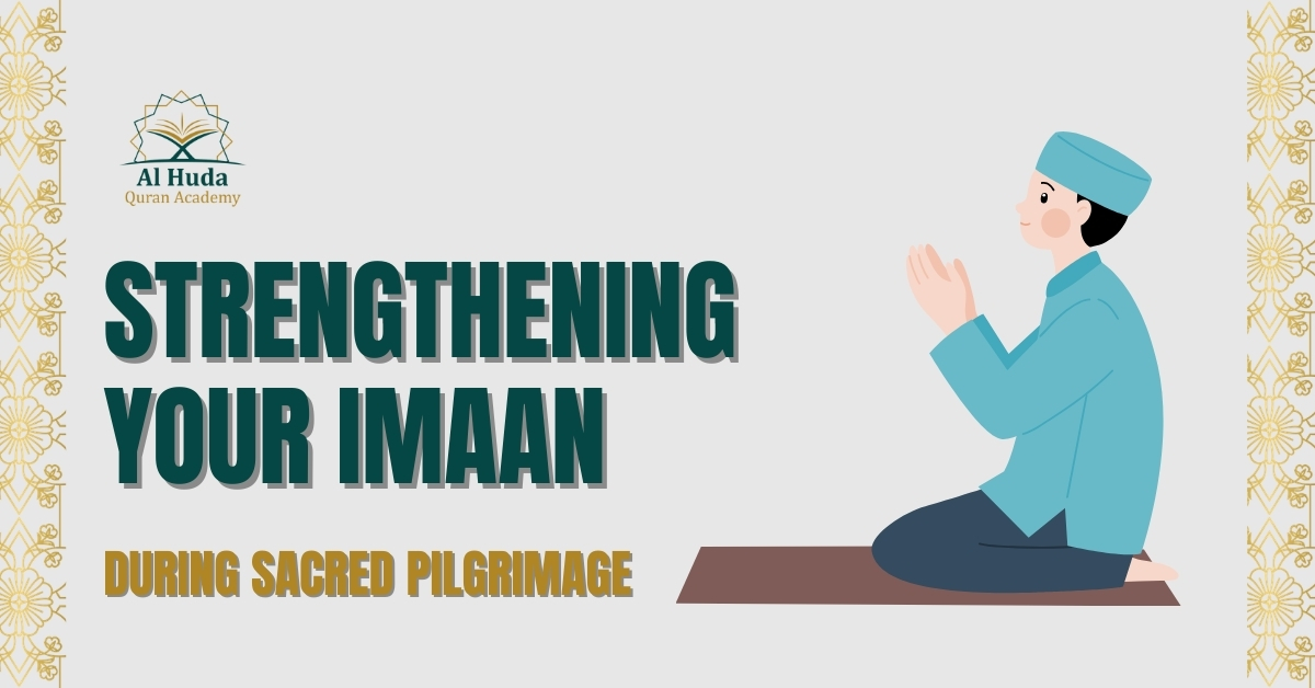 Strengthening Your Imaan during Sacred Pilgrimage